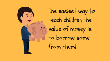 Image of The easiest way to teach children the value of money is to borrow some from them!