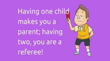 Image of Having one child makes you a parent; having two, you are a referee