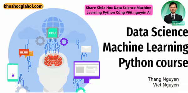 Khóa Học Data Science Machine Learning Nâng Cao 2023 Cùng Việt Nguyễn Ai