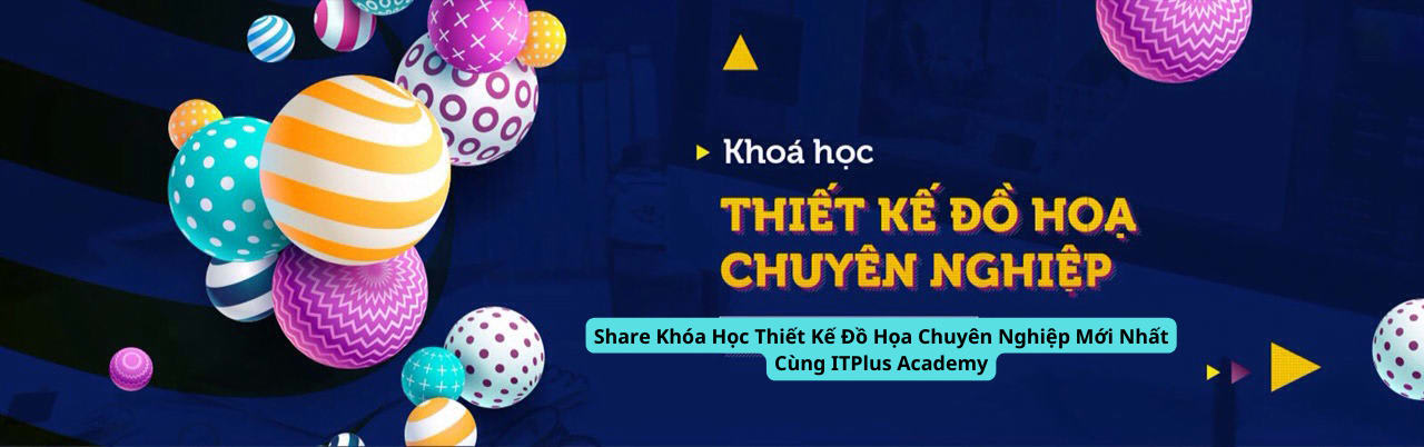 khoa hoc thiet ;ke do hoa chuyen nghiep moi nhat cua IT plus academy