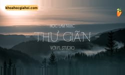 Học Làm Nhạc Thư Giãn Với Fl Studio