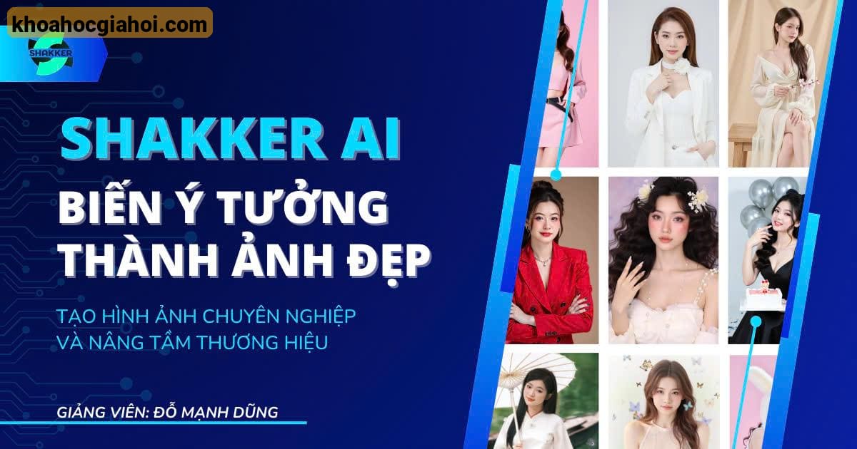 Khóa Học Shakker AI – Biến Ý Tưởng Thành Ảnh Đẹp