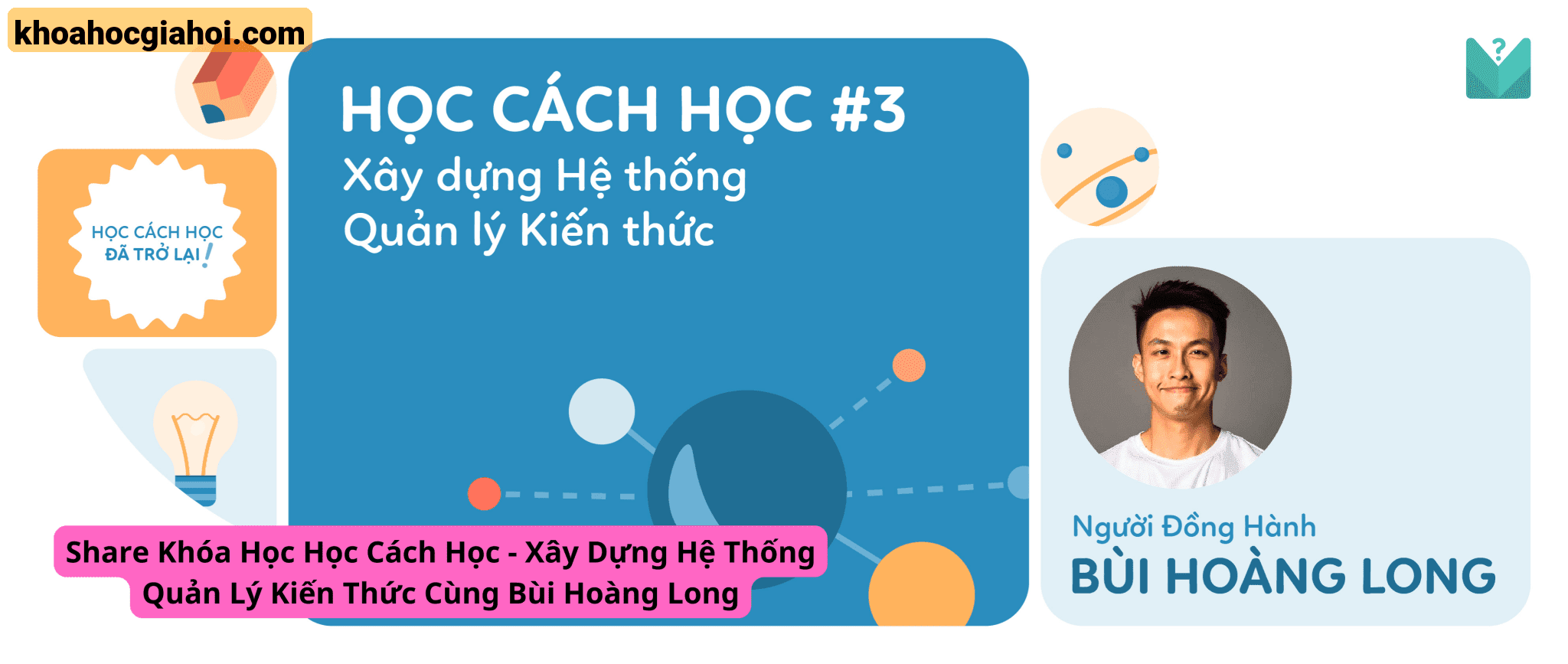 Khóa Học Cách Học – Xây Dựng Hệ Thống Quản Lý Kiến Thức Cùng Bùi Hoàng Long