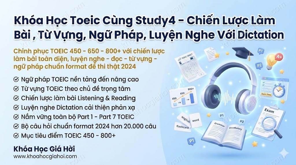 Khóa Học Toeic Cùng Study4 – Chiến Lược Làm Bài , Từ Vựng, Ngữ Pháp, Luyện Nghe Với Dictatio