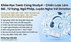Khóa Học Toeic Cùng Study4 – Chiến Lược Làm Bài , Từ Vựng, Ngữ Pháp, Luyện Nghe Với Dictatio