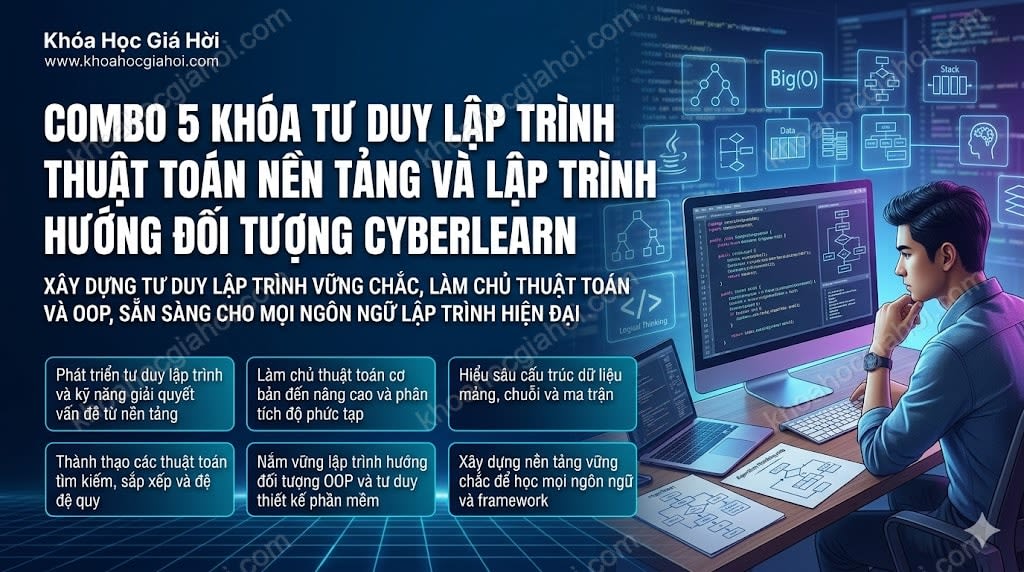 Combo 5 Khóa Tư Duy Lập Trình, Thuật Toán Nền Tảng & Lập Trình Hướng Đối Tượng CyberLearn
