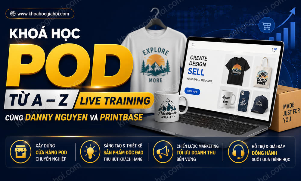 Khoá Học Pod Từ A – Z Live Training Cùng Danny Nguyen & Printbase