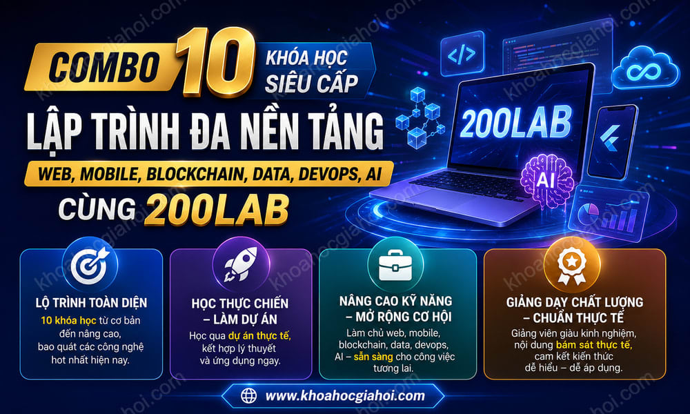 Combo 10 Khóa Học Siêu Cấp Lập Trình Đa Nền Tảng – Web, Mobile, Blockchain, Data, Devops, AI Cùng 200Lab