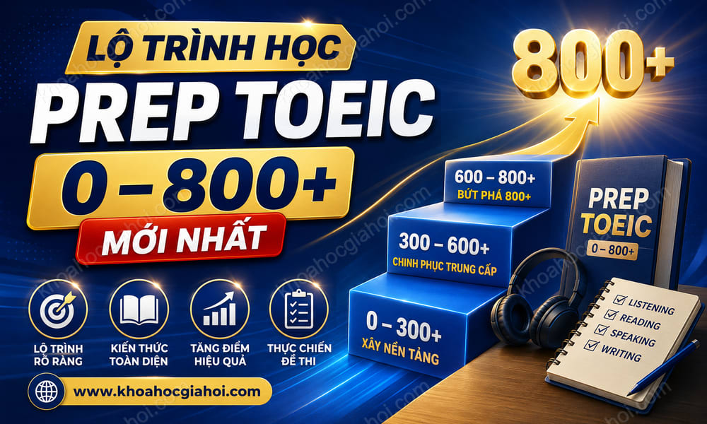 Lộ Trình Học Prep Toeic 0 – 800+ Mới Nhất
