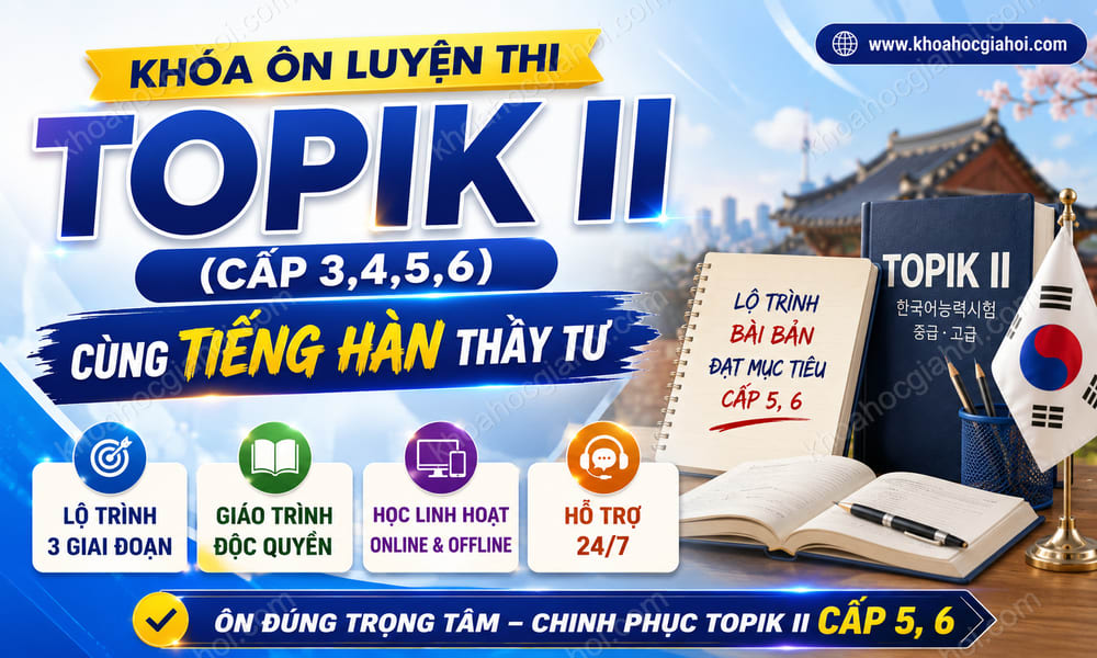 Khoá Ôn Luyện Thi Topik II (cấp 3,4,5,6) Cùng Tiếng Hàn Thầy Tư
