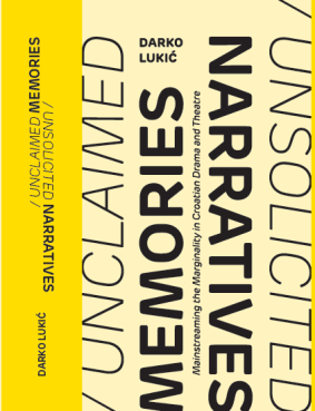 Predstavljanje knjige Darka Lukića „Unclaimed Memories, Unsolicited Narratives: Mainstreaming the Marginality in Croatian Drama and Theatre”