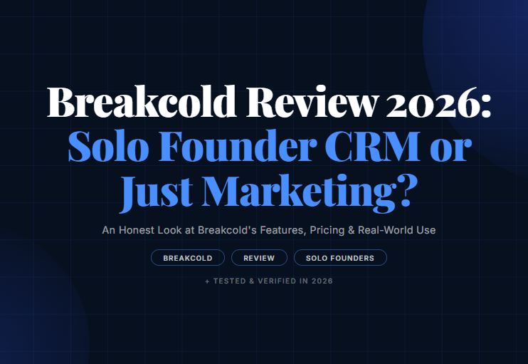 Breakcold Review 2026: Solo Founder CRM or Just Marketing?