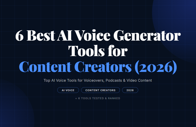 6 Best AI Voice Generator Tools for Content Creators in 2026