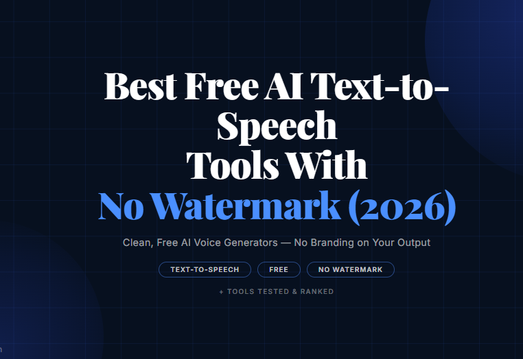 Best Free AI Text-to-Speech Tools With No Watermark (2026)