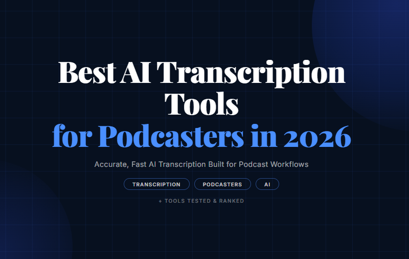 Best AI Transcription Tools for Podcasters in 2026