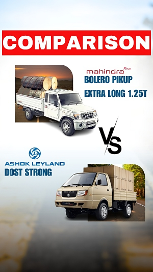 Choosing the Right Pickup: Ashok Leyland Dost Strong vs Mahindra Bolero Pikup Extra Long 1.25T