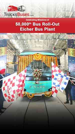 Eicher Rolls Out 50,000th Bus From Madhya Pradesh Plant
