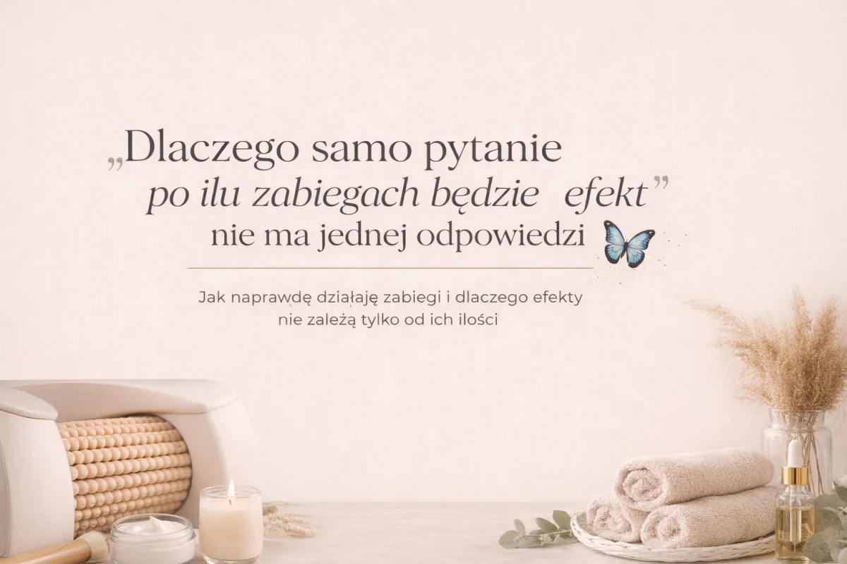 Dlaczego samo pytanie „po ilu zabiegach będzie efekt” nie ma jednej odpowiedzi