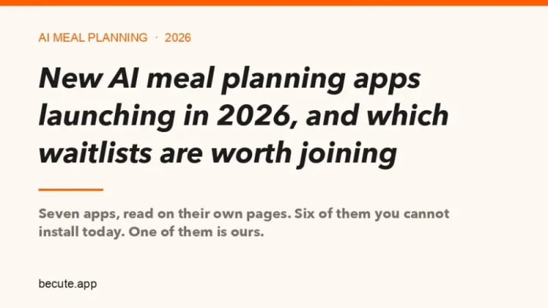 New AI Meal Planning Apps Launching in 2026: Which Waitlists Are Worth Joining