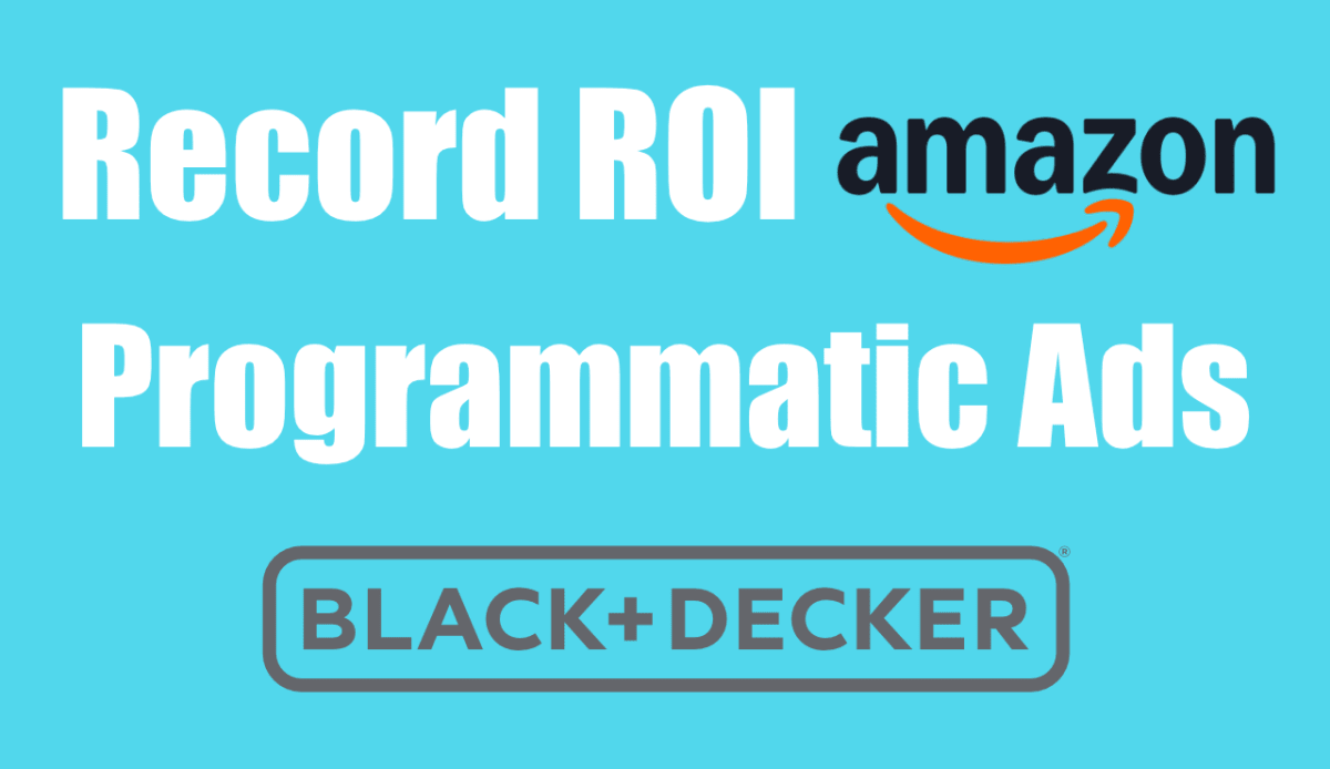 Amazon DSP record ROI campaign for Black & Decker appliances