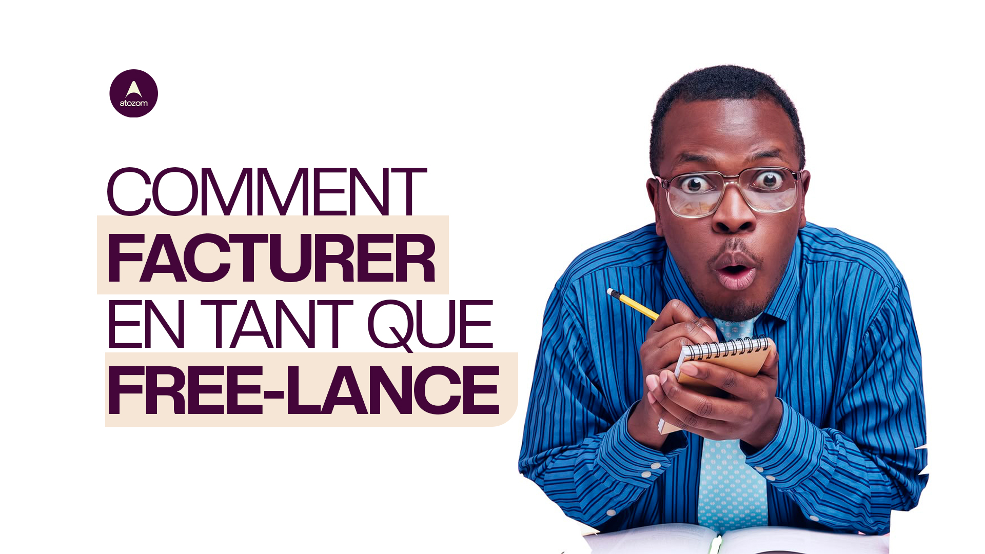 Comment facturer en freelance en Afrique de l'Ouest - Le guide Atozom