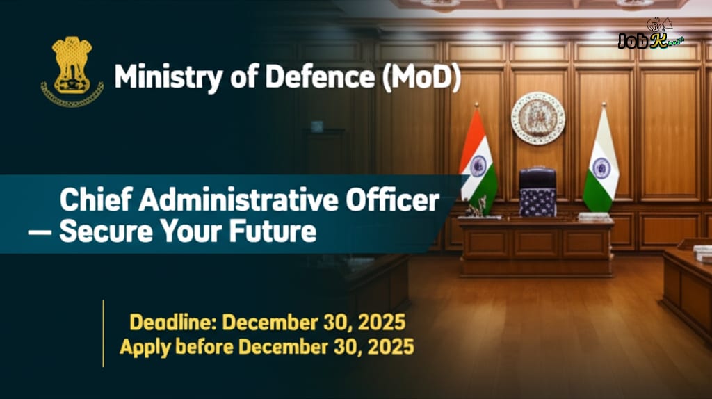 Chief Administrative Officer Recruitment 2025 at Ministry of Defence (MoD)