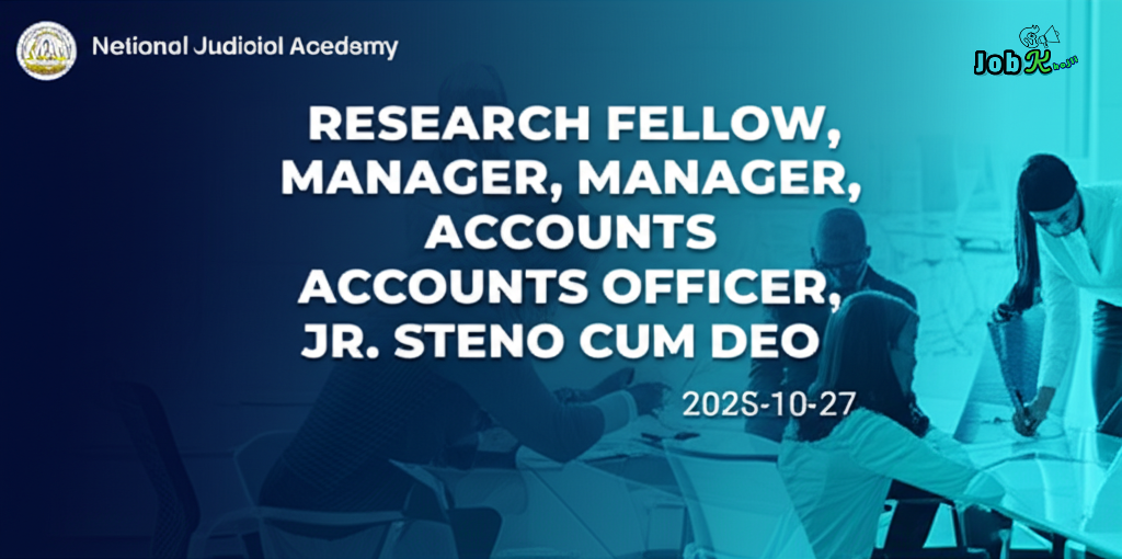 National Judicial Academy Recruitment 2025: Research Fellow, Manager, Accounts Officer, Jr. Steno cum DEO Posts