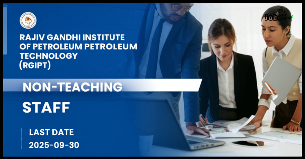 Non-Teaching Staff Recruitment at Rajiv Gandhi Institute of Petroleum Technology (RGIPT)