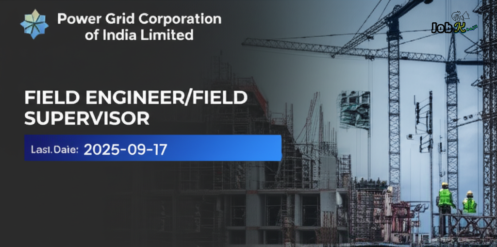 Field Engineer & Field Supervisor - Power Grid Corporation of India Limited (POWERGRID)