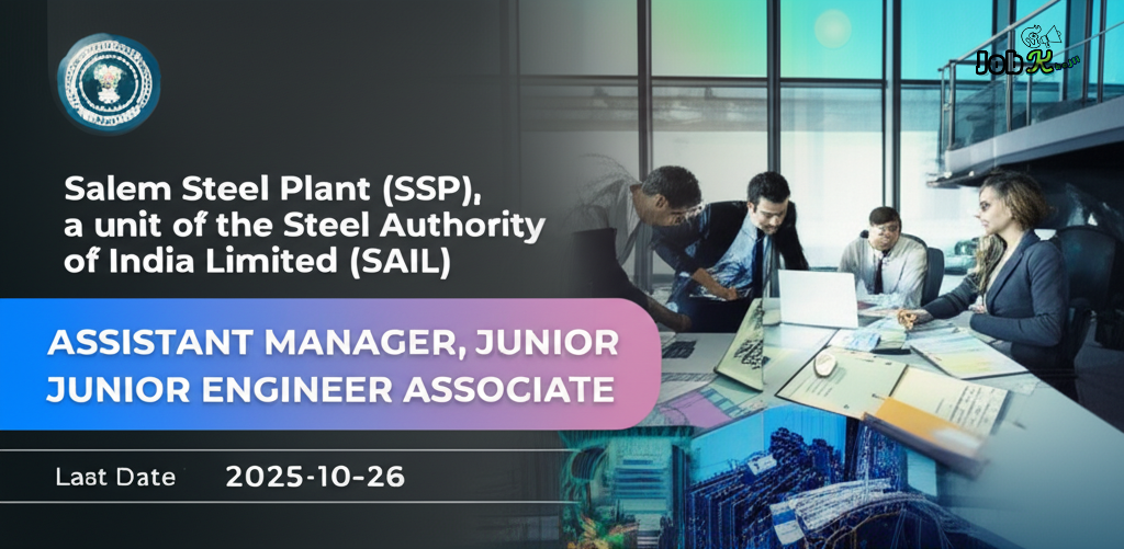Assistant Manager & Junior Engineer Associate Recruitment 2025 at Salem Steel Plant (SAIL)