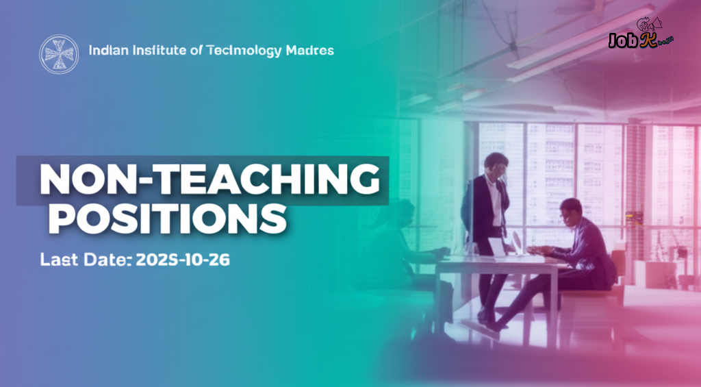 Non-Teaching Positions at Indian Institute of Technology Madras - Apply by 26.10.2025