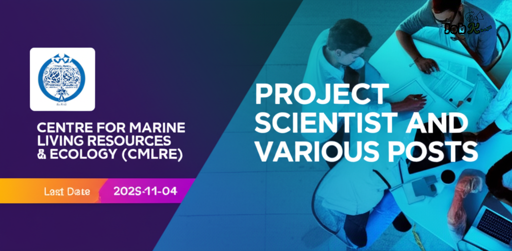 Project Scientist and Various Posts Recruitment at Centre for Marine Living Resources & Ecology (CMLRE)