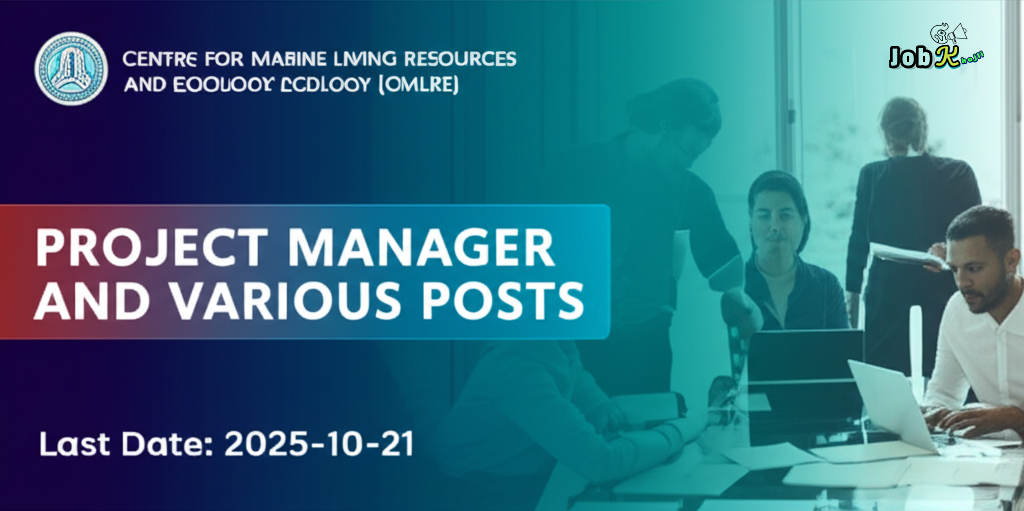Project Manager and Various Posts Recruitment at Centre for Marine Living Resources and Ecology (CMLRE)