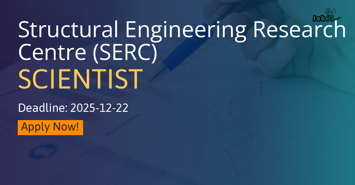 Scientist Recruitment 2025 at Structural Engineering Research Centre (SERC)