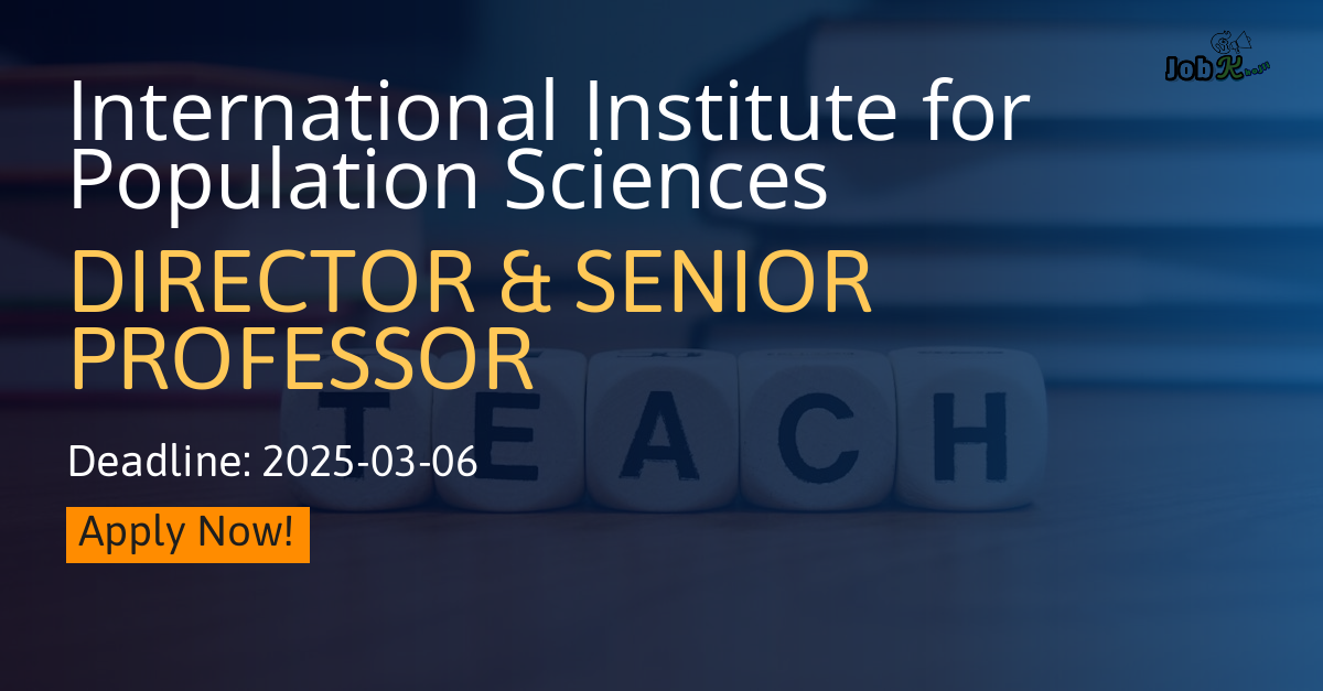 Director & Senior Professor Recruitment at International Institute for Population Sciences (IIPS)