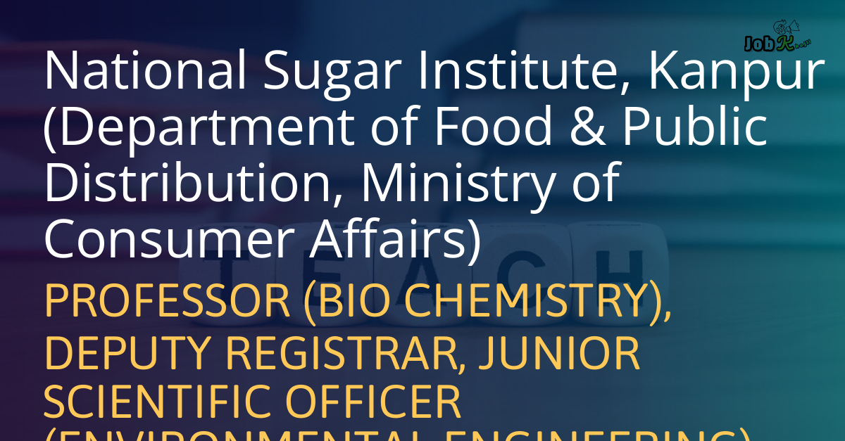 Professor, Deputy Registrar & JSO Vacancies at National Sugar Institute, Kanpur