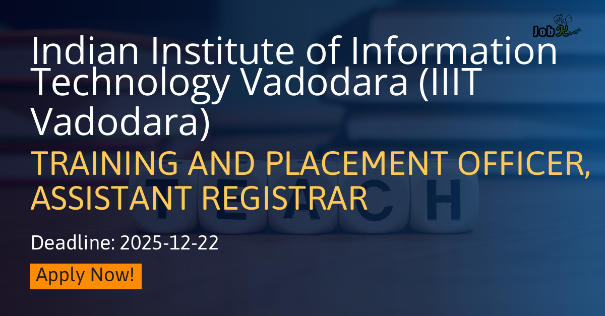 Training and Placement Officer & Assistant Registrar Recruitment at IIIT Vadodara 2025