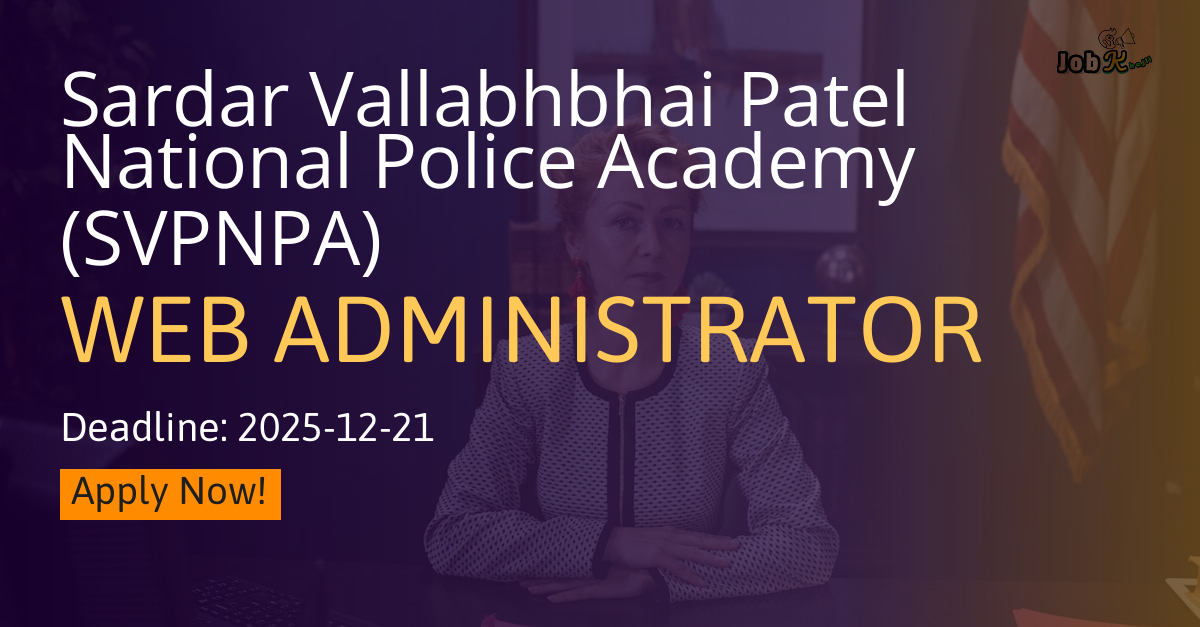 Web Administrator Recruitment at Sardar Vallabhbhai Patel National Police Academy (SVPNPA)