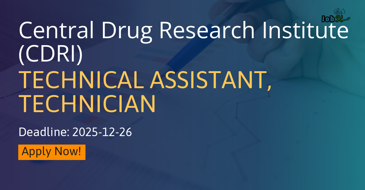 Technical Assistant & Technician Recruitment 2025 at Central Drug Research Institute (CDRI)