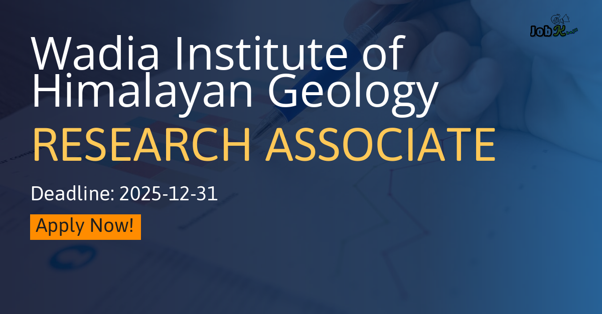 Research Associate Positions at Wadia Institute of Himalayan Geology (WIHG)