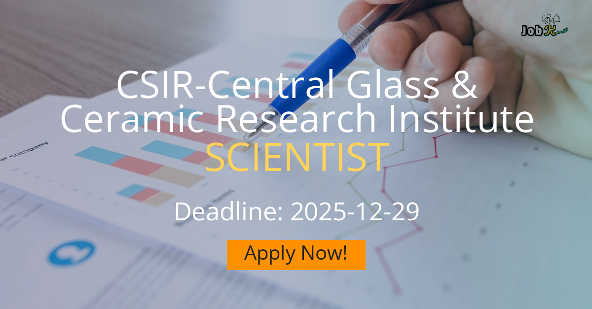 Scientist Positions at CSIR-Central Glass & Ceramic Research Institute (CGCRI) - Advertisement 01/2025