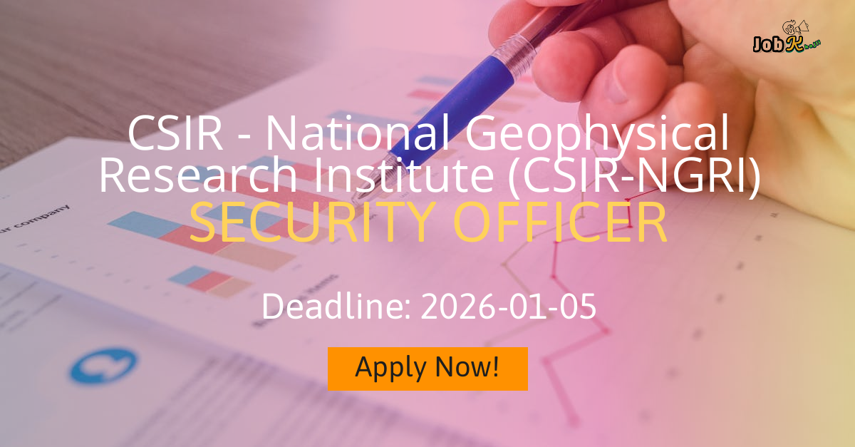 Security Officer Recruitment at CSIR - National Geophysical Research Institute (CSIR-NGRI)