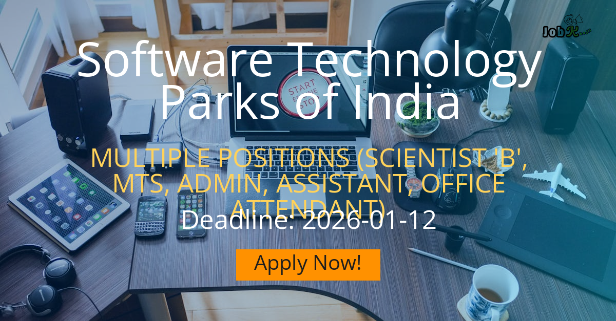 Multiple Job Openings (Scientist 'B', Admin, Assistant, MTS) at Software Technology Parks of India (STPI)