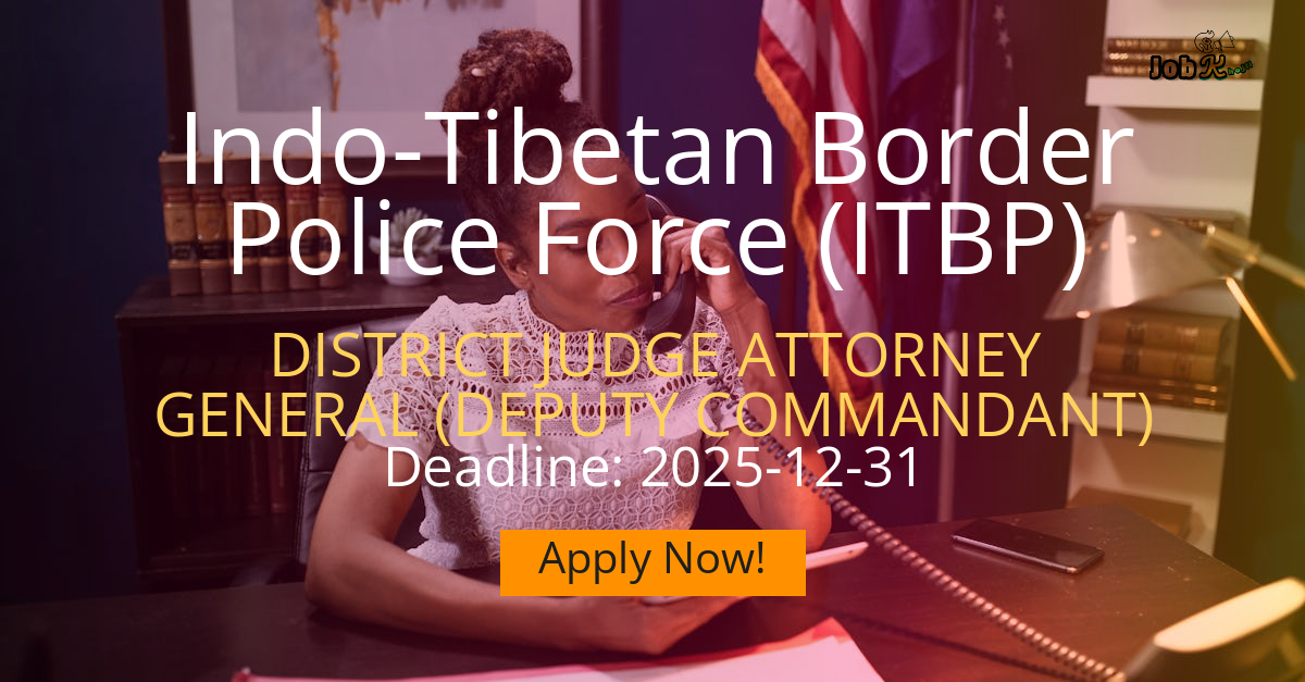 District Judge Attorney General (Deputy Commandant) Recruitment at Indo-Tibetan Border Police Force (ITBP)