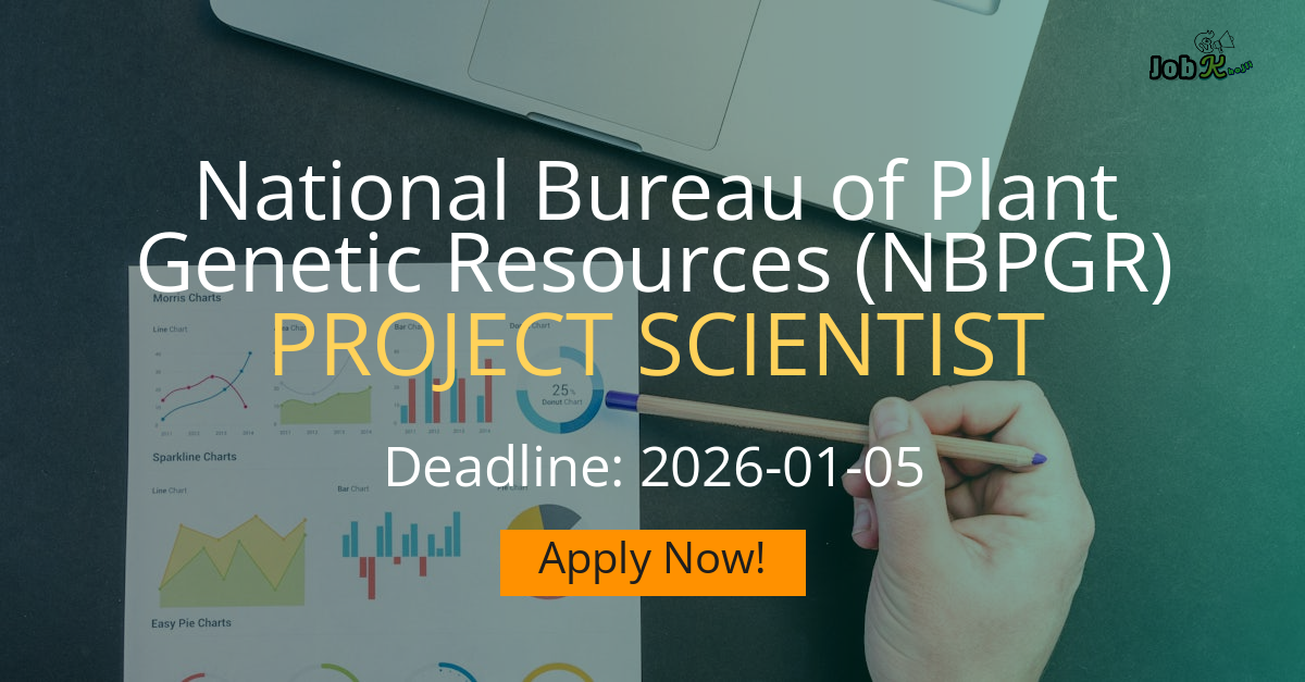 Project Scientist Recruitment 2025 at National Bureau of Plant Genetic Resources (NBPGR)