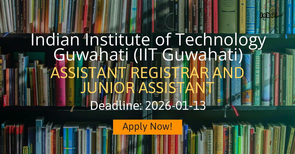 Assistant Registrar and Junior Assistant Recruitment at IIT Guwahati 2025