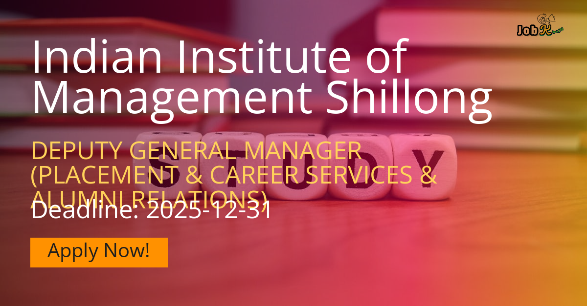 Deputy General Manager (Placement & Career Services & Alumni Relations) Jobs at IIM Shillong