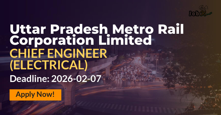 Chief Engineer (Electrical) Recruitment at Uttar Pradesh Metro Rail Corporation Limited