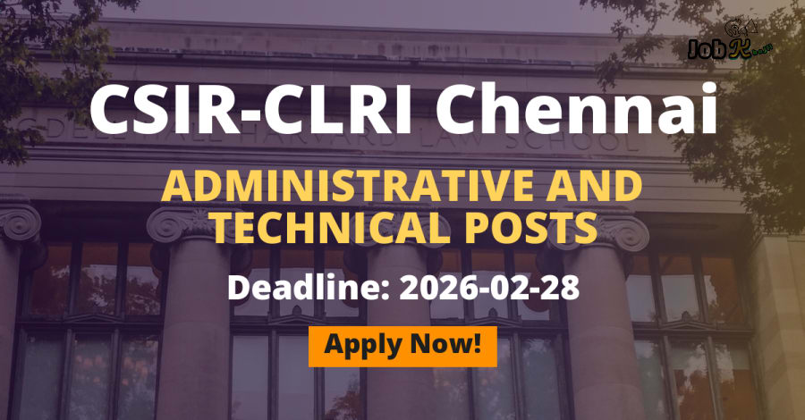 Administrative and Technical Jobs at CSIR-CLRI Chennai - Apply Online