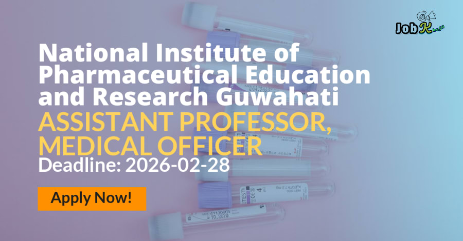Recruitment for Assistant Professor & Medical Officer at National Institute of Pharmaceutical Education and Research (NIPER) Guwahati